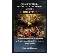 NEUVAINEPOUR LA MISÉRICORDE DES SAINTES ÂMES DU PURGATOIRE: Une puissante neuvaine de 9 jours de prière, d'espoir et de guérison pour les fidèles défunts