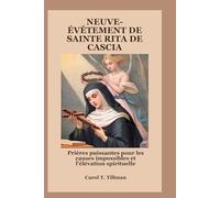 NEUVE-ÉVÊTEMENT DE SAINTE RITA DE CASCIA: Prières puissantes pour les causes impossibles et l'élévation spirituelle