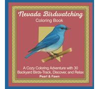 Nevada Birdwatching Coloring Book: A Cozy Coloring Adventure with 30 Backyard Birds-Track, Discover, and Relax