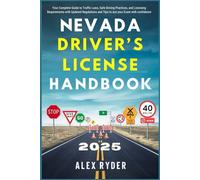 Nevada Driver’s License Handbook 2025: Your Complete Guide to Traffic Laws, Safe Driving Practices, and Licensing Requirements with Updated Regulations and Tips to ace your Exam with confidence