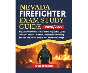NEVADA FIREFIGHTER EXAM STUDY GUIDE 2026/2027: The All-in-One Written Test and CPAT Preparation Guide with 750+ Practice Questions, Career-Focused ... Service Skills to Pass on the First Attempt