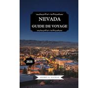 NEVADA GUIDE DE VOYAGE 2025: Explorez Las Vegas, Reno, des paysages époustouflants, la culture locale, festivals, aventures en plein air, une vie ... délices culinaires et des trésors cachés