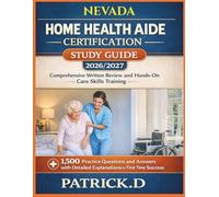 NEVADA HOME HEALTH AIDE CERTIFICATION STUDY GUIDE 2026/2027: Comprehensive Written Review And Hands-On Care Skills Training