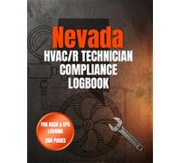 NEVADA HVAC/R TECHNICIAN COMPLIANCE LOGBOOK: Formatted to Support EPA Section 608 & Nevada NSCB Compliance Tracking