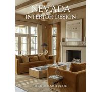 Nevada Interior Design Photography Book: Exploring Nevada Luxury Interiors Through Captivating Desert Modern Home Photography