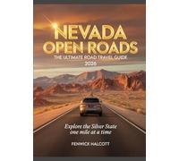 NEVADA OPEN ROADS: THE ULTIMATE ROAD TRAVEL GUIDE 2026: Explore The Silver State One Mile At A Time