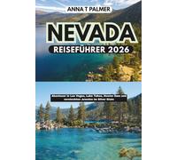 Nevada Reiseführer 2026: Abenteuer in Las Vegas, Lake Tahoe, Hoover Dam und versteckten Juwelen im Silver State
