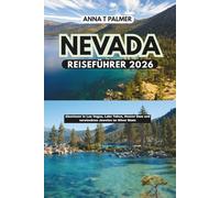 Nevada Reiseführer 2026: Abenteuer in Las Vegas, Lake Tahoe, Hoover Dam und versteckten Juwelen im Silver State