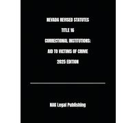 NEVADA REVISED STATUTES TITLE 16 CORRECTIONAL INSTITUTIONS; AID TO VICTIMS OF CRIME 2025 EDITION
