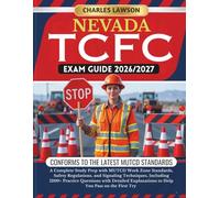 NEVADA TCFC EXAM GUIDE 2026/2027: A Complete Study Prep with MUTCD Work Zone Standards, Safety Regulations, and Signaling Techniques, Including 1200+ ... to Help You Pass on the First Try
