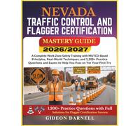 NEVADA TRAFFIC CONTROL AND FLAGGER CERTIFICATION MASTERY GUIDE 2026/2027: A Complete Work Zone Safety Training with MUTCD-Based Principles, Real-World ... Exams to Help You Pass Your on the First Try