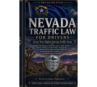 Nevada Traffic Law for Drivers: Know Your Rights During Traffic Stops: What to Do During a Traffic Stop, How to Fight Tickets, Survive a DUI in a ... I-15 Interdiction Corridor and Rural Highways