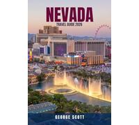NEVADA TRAVEL GUIDE 2026: 100 Budget-Friendly Adventures, Scenic Drives, and Hidden Gems to Explore - Discover Las Vegas, Reno, Lake Tahoe, and Beyond ... Maps, and Local Secrets for Every Traveler