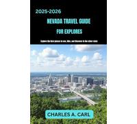 NEVADA TRAVEL GUIDE FOR EXPLORES: Explore the Best Places to See, Hike, and Discover in the Silver State