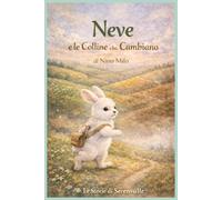 NEVE E LE COLLINE CHE CAMBIANO: Serenvalle Una storia illustrata sul cambiamento per bambini 4-7 anni