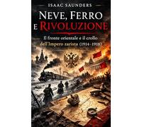 Neve, Ferro e Rivoluzione: Il fronte orientale e il crollo dell’Impero zarista (1914-1918)