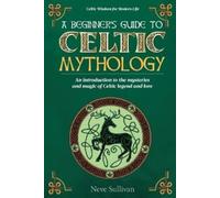 Neve Sullivan A Beginner's Guide to Celtic Mythology (Tascabile)