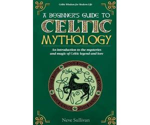 Neve Sullivan A Beginner's Guide to Celtic Mythology (Tascabile)