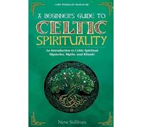 Neve Sullivan A Beginner's Guide to Celtic Spirituality (Tascabile)