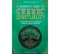 Neve Sullivan A Beginner's Guide to Celtic Spirituality (Tascabile)