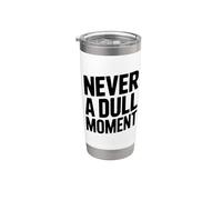 Never a Dull Moment Fun Life Citazione Bicchiere termico in acciaio inox doppia parete