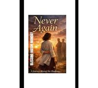 NEVER AGAIN: A Journey Beyond the Shadows