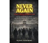 NEVER AGAIN - Esthers Todesmarsch 1942 bis 1945: Vom Verlust der Menschlichkeit - und dem Überleben in der Hölle der Nazis: 21