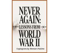 Never Again: Lessons from World War II: 150 Cryptogram Puzzles on the Dangers of Dictatorship and the Power of Courage