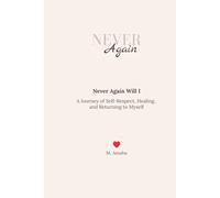 Never Again Will I: A Journey of Self-Respect, Healing, and Returning to Myself