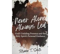 Never Alone, Always Led: God’s Unfailing Presence and the Holy Spirit’s Personal Guidance