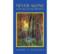 Never Alone: God Was There, Even When I Didn't Know It!