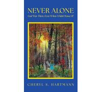 Never Alone: God Was There, Even When I Didn't Know It!