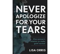 Never Apologize for Your Tears: One woman's mission to make grief normal
