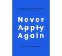 Never Apply Again: The System for Getting Recruited Instead of Getting Filtered