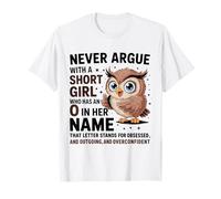 Never Argue with A Short Girl Who Has A 'O' Cute Owl Design Maglietta