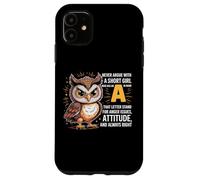 Never Argue With A Short Girl Who Has An 'A', simpatico design a forma di gufo Custodia per iPhone 11