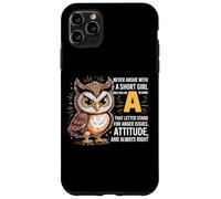 Never Argue With A Short Girl Who Has An 'A', simpatico design a forma di gufo Custodia per iPhone 11 Pro Max