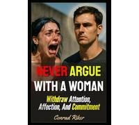 Never Argue With A Woman: Withdraw Attention, Affection, And Commitment
