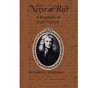 Never at Rest: A Biography of Isaac Newton by Richard S. Westfall
