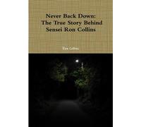 Never Back Down the True Story Behind Sensei Ron Collins - Collins Ron