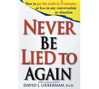 Never Be Lied to Again: How to Get the Truth in 5 Minutes or Less in Any Conversation or Situation