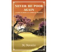 Never Be Poor Again: A Guide to Money as a Spiritual Practice