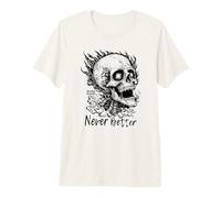 Never Better Skeleton Funny Skull for Men Women Maglietta Premium