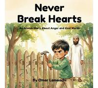Never Break Hearts: A Moral Islamic Picture Book for Kids About Controlling Anger and Choosing Kind Words | Islamic Values Story for Children Ages 4-8 ... Family Story About Good Character and Ethics