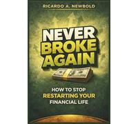 Never Broke Again: How to Stop Restarting Your Financial Life