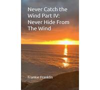 Never Catch the Wind Part IV: Never Hide From The Wind