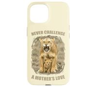 Never Challenge a Mother's Love - Leonessa con amore per la madre Custodia per iPhone 15