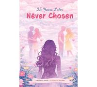 Never Chosen: When First Love Comes Back Too Late