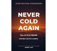 Never Cold Again: The AI Playbook for Real Estate Agents - Turn Your Sphere, Leads, and Past Clients into Listings in Twenty Minutes a Day