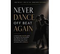 Never Dance Off Beat Again: A step-by-step musicality guide for beginner and intermediate salsa dancers who want to find the beat, stay on time and dance with confidence